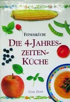 Die 4-Jahreszeiten-Küche - Fitnessküche von Gail Duff